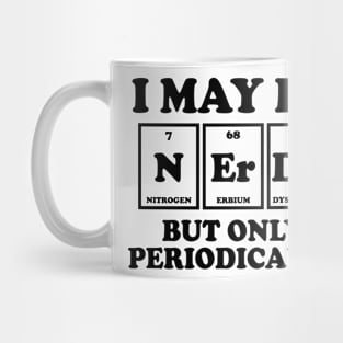 I May Be Nerdy But Only Periodically Mug